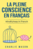 La Pleine Conscience En Franais/ Mindfulness In French: Les 10 Meilleurs Conseils Pour Surmonter Les Obsessions Et Les Compulsions En Utilisant La Pleine Conscience