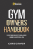 Gym Owner's Handbook: Everything You Need to Know About Running a Successful Gym. (Grow Your Gym Series)