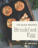 123 Quick Breakfast Egg Recipes: The Highest Rated Quick Breakfast Egg Cookbook You Should Read