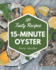 101 Tasty 15-Minute Oyster Recipes: More Than a 15-Minute Oyster Cookbook