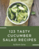 123 Tasty Cucumber Salad Recipes: More Than a Cucumber Salad Cookbook