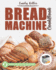 Bread Machine Cookbook: 200 Easy-to-Follow Recipes for Tasty Homemade Bread, Buns, Snacks, Bagels and Loaves. Including a Focus on Gluten-Free Flours and Recipes