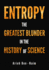 Entropy: the Greatest Blunder in the History of Science