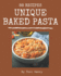 88 Unique Baked Pasta Recipes: A Baked Pasta Cookbook You Will Need