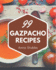 99 Gazpacho Recipes: Explore Gazpacho Cookbook NOW!