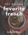 365 Favorite French Recipes: Make Cooking at Home Easier with French Cookbook!