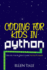 Coding for Kids in Python: Create Your First Game with Python