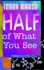 Half of What You See