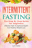 Intermittent Fasting: the Step By Step Guide for Beginners: Effective Path to Optimal Health and Healthy Weight Loss