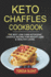 Keto Chaffles Cookbook: The Best Low Carb Ketogenic Chaffle Recipes For Weight Loss & Healthy Living