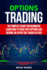 Options Trading: The Complete Guide for Beginners: Learn How to Trade With Options and Become an Expert Day Trader in 2020