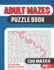 Adult Mazes Puzzle Book: Maze Book With 130 Puzzles in 6 Levels-Very Easy to Challenging Mazes With Solutions