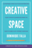 Creative Space: 21 strategies to help calm your chattering mind, clear your busy calendar, and create the space you need to get your best work done