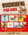 Woodworking for Kids: The Ultimate Guide to Introduce Kids to Woodworking. Over 80 Easy Step-by-Step Projects with Images for Children.