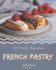 123 Tasty French Pastry Recipes: More Than a French Pastry Cookbook