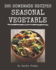 365 Homemade Seasonal Vegetable Recipes: A Must-have Seasonal Vegetable Cookbook for Everyone