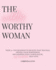The Wildly Worthy Woman: Your 21-Day roadmap to healing past traumas, owning your worthiness and stepping into unapologetic, unf*ckwithable self-love