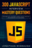 300 Javascript Interview Mastery Questions Dive Deep Into Javascript Theory, Syntax, and Apis, and Interview With Confidence