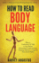 How to Read Body Language: Secrets to Analyzing & Speed Reading People Like a Book-How to Understand & Talk to Any Person (Nonverbal Communication...Skills) (How to Improve Communication Skills)