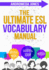 The Ultimate Esl Vocabulary Manual (the Ultimate Esl Teaching Manual)