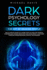 Dark Psychology Secrets-the Art of Reading People: the Ultimate Guide to Learn How to Analyze People, Understand Human Behavior and Read Body Language Through Speed-Reading People Techniques