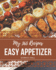 My 365 Easy Appetizer Recipes: Keep Calm and Try Easy Appetizer Cookbook