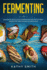 Fermenting: A Guide of Succulent Fermenting Recipes of Meat Products, Kimchi and Sourdough