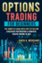Options Trading for Beginners: Options Trading For Beginners: The Complete guide with Easy-To-Follow Strategies for Creating a Powerful Passive Income in 2021