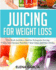 Juicing for Weight Loss: This Book Includes: Alkaline Ketogenic Juicing, Celery Juice Recipes That Don? T Taste Gross and Paleo Drinks