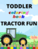 Toddler Coloring Book Tractor Fun: 30 Simple Coloring Images for Kids Learning How to Color: Ages 2-4, 8.5 X 11 Inches (21.59 X 27.94 Cm)