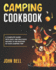 Camping Cookbook a Complete Guide With Easy and Delicious Recipes to Be Enjoyed in Your Camping Trip