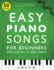 Easy Piano Songs for Beginners: Simple Sheet Music of Famous Favorites