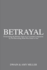 Betrayal: Overcoming the Broken Trust of a Covenant Companion by Not Becoming What Was Done to You