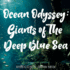 Ocean Odyssey: Giants of the Deep Blue Sea