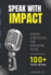 Speak With Impact-Expert Strategies for Engaging Talks 100+ Pro Tips and Tricks