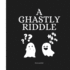 A Ghastly Riddle