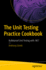 The Unit Testing Practice Cookbook: Bulletproof Unit Testing With. Net