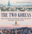 The Two Koreas: How the North Separated from the South - Geography History Books Children's Geography & Cultures Books