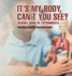 It's My Body, Can't You See? Science Book of Experiments Children's Science Education Books