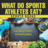 What Do Sports Athletes Eat? - Sports Books Children's Sports & Outdoors Books