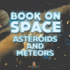 Book on Space: Asteroids and Meteors