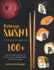 Delicious Sushi Cookbook for Beginners: 100+ Easy-to-Follow Recipes for Homemade Sushi Rolls, Nigiri, Sashimi, and More