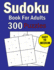 Sudoku Book For Adults: Sudoku Puzzle Book 300 Games Easy to Medium Level With Solutions