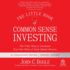 The Little Book of Common Sense Investing: the Only Way to Guarantee Your Fair Share of Stock Market Returns, Updated and Revised