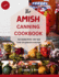 The AMISH CANNING Cookbook: "Time-Honored Recipes, Farm-Fresh Flavors, and Generations of Sustenance"