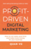 Profit-Driven Digital Marketing: How to cut costs, save time and make more money for your business