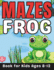 Frog Gifts for Kids: Frog Mazes for Kids Ages 8-12: 40 Fun and Challenging Different Frog Shapes Puzzles Activity Book for Boys and Girls with Solutions