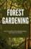 Forest Gardening: Do-It-Yourself Forest Gardening Projects And Advice For Novices