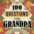 100 Questions for Grandpa: a Journal to Inspire Reflection and Connection (100 Questions Journal)