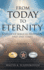 From Today To Eternity: A Study of Biblical Prophecy and End Times Volume 1